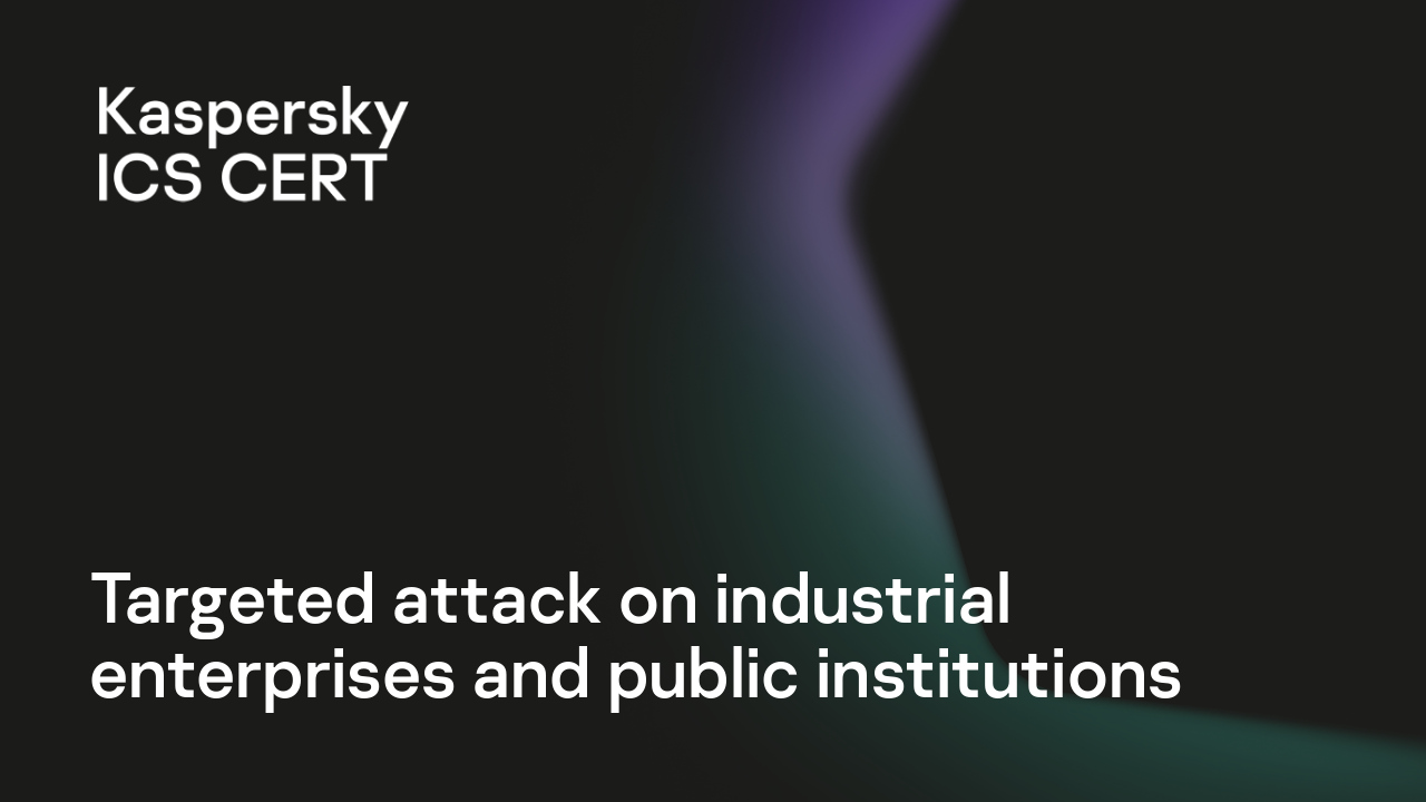 Targeted attack on industrial enterprises and public institutions |  Kaspersky ICS CERT